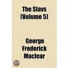 The Slavs (Volume 5) by George Frederick Maclear