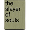 The Slayer Of Souls door Robert William Chambers