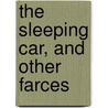 The Sleeping Car, And Other Farces by William Dean Howells