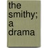 The Smithy; A Drama
