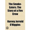 The Smoke-Eaters; The Story Of A Fire Cr door Harvey Jerrold O'higgins