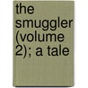 The Smuggler (Volume 2); A Tale door John Banim