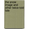 The Snow Image And Other Twice-Told Tale door Nathaniel Hawthorne