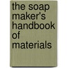 The Soap Maker's Handbook Of Materials by Carl Deite