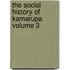 The Social History Of Kamarupa  Volume 3