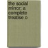 The Social Mirror; A Complete Treatise O