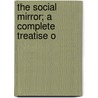 The Social Mirror; A Complete Treatise O by Rose Elizabeth Cleveland