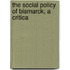 The Social Policy Of Bismarck; A Critica