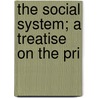 The Social System; A Treatise On The Pri by John Gray