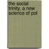 The Social Trinity, A New Science Of Pol