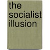 The Socialist Illusion door Reginald Tayler