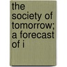 The Society Of Tomorrow; A Forecast Of I by Gustave Molinari