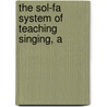 The Sol-Fa System Of Teaching Singing, A door James Greenwood