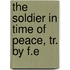 The Soldier In Time Of Peace, Tr. By F.E