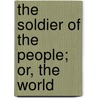 The Soldier Of The People; Or, The World door Alexander Lookup