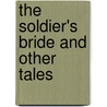 The Soldier's Bride And Other Tales door Professor James Hall