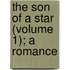 The Son Of A Star (Volume 1); A Romance