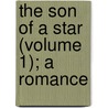 The Son Of A Star (Volume 1); A Romance door Sir Benjamin Ward Richardson