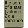 The Son Of A Star (Volume 2); A Romance door Sir Benjamin Ward Richardson
