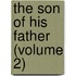 The Son Of His Father (Volume 2)