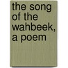 The Song Of The Wahbeek, A Poem door Henry Pelham Holmes Bromwell