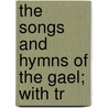 The Songs And Hymns Of The Gael; With Tr door Macbean