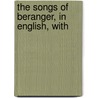 The Songs Of Beranger, In English, With door Pierre Jean De B�Ranger