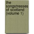 The Songstresses Of Scotland (Volume 1)