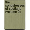 The Songstresses Of Scotland (Volume 2) door Sarah Tytler