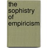 The Sophistry Of Empiricism door Sophistry