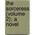 The Sorceress (Volume 2); A Novel