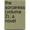 The Sorceress (Volume 2); A Novel door Oliphant