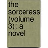 The Sorceress (Volume 3); A Novel door Oliphant
