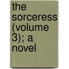 The Sorceress (Volume 3); A Novel door Oliphant