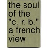 The Soul Of The "C. R. B." A French View door Mme Saint-Ren Taillandier