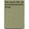 The Soul's Life; Its Commencement, Progr door Edward Garbett