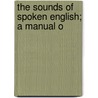 The Sounds Of Spoken English; A Manual O door Walter Ripman