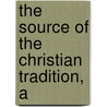 The Source Of The Christian Tradition, A by Edouard Dujardin