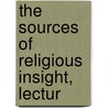 The Sources Of Religious Insight, Lectur door Josiah Royce