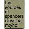 The Sources Of Spencers Classical Mtyhol door Alice Elizabeth Sawtelle