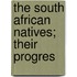 The South African Natives; Their Progres