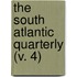 The South Atlantic Quarterly (V. 4)