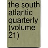 The South Atlantic Quarterly (Volume 21) door John Spencer Bassett