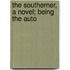 The Southerner, A Novel; Being The Auto