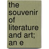 The Souvenir Of Literature And Art; An E by Unknown