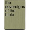 The Sovereigns Of The Bible by Eliza R. Steele
