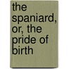 The Spaniard, Or, The Pride Of Birth door M. Rymer