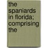 The Spaniards In Florida; Comprising The