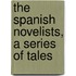 The Spanish Novelists, A Series Of Tales