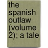 The Spanish Outlaw (Volume 2); A Tale door William Herbert
